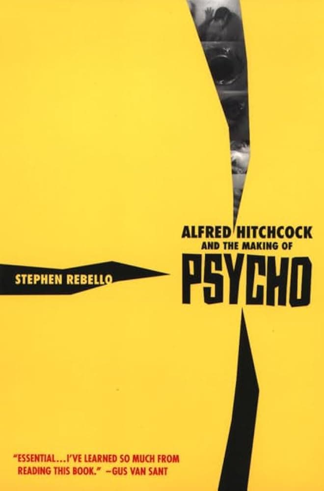 Alfred Hitchcock and the Making of Psycho by Stephen Rebello