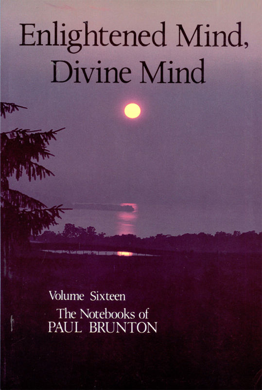 The Notebooks of Paul Brunton 16 - Enlightened Mind, Divine Mind