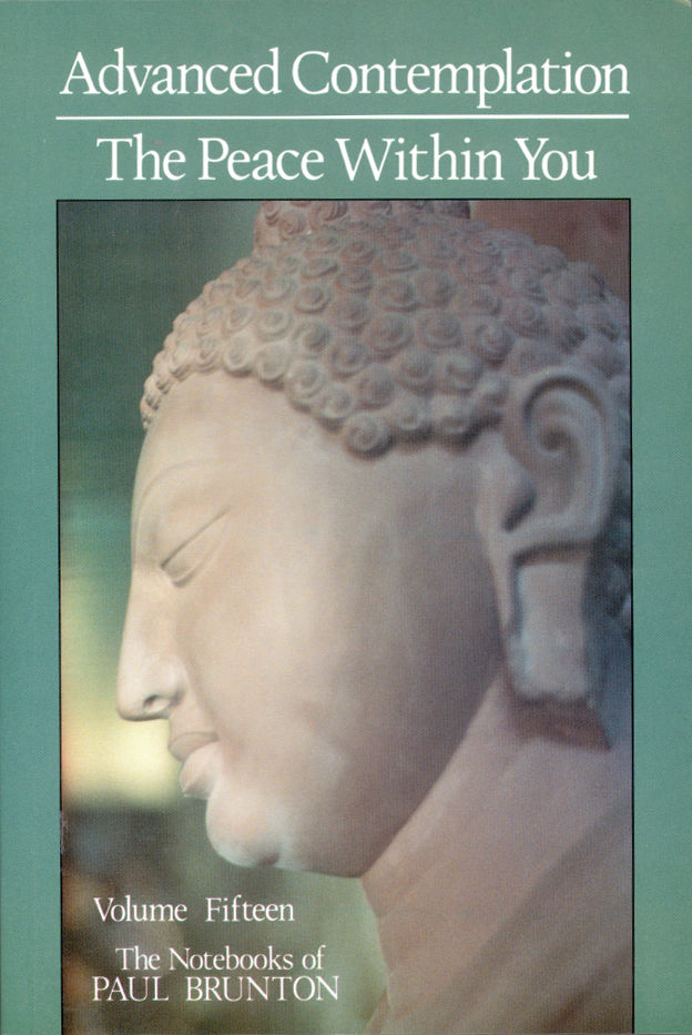 The Notebooks of Paul Brunton 15 - Advanced Contemplation, The Peace Within You