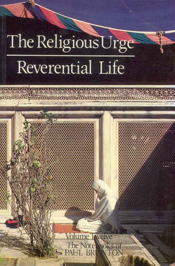 The Notebooks of Paul Brunton 12 - The Religious Urge, Reverential Life