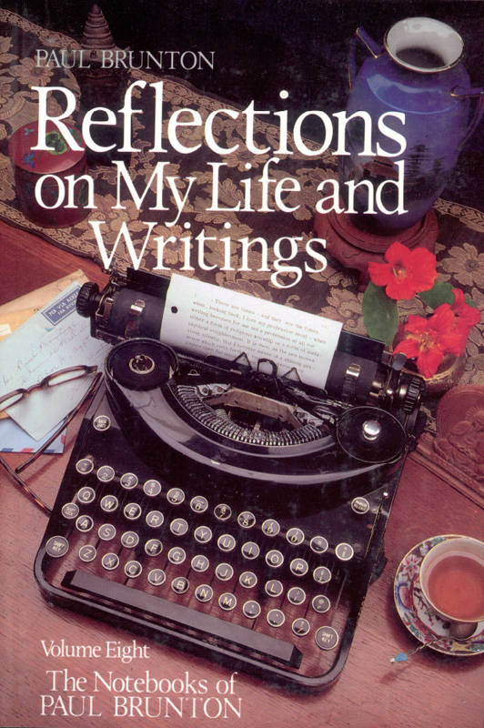 The Notebooks of Paul Brunton 08 - Reflections on My Life & Writings
