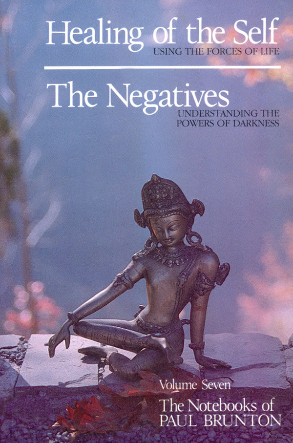 The Notebooks of Paul Brunton 07 - Healing of the Self, The Negatives