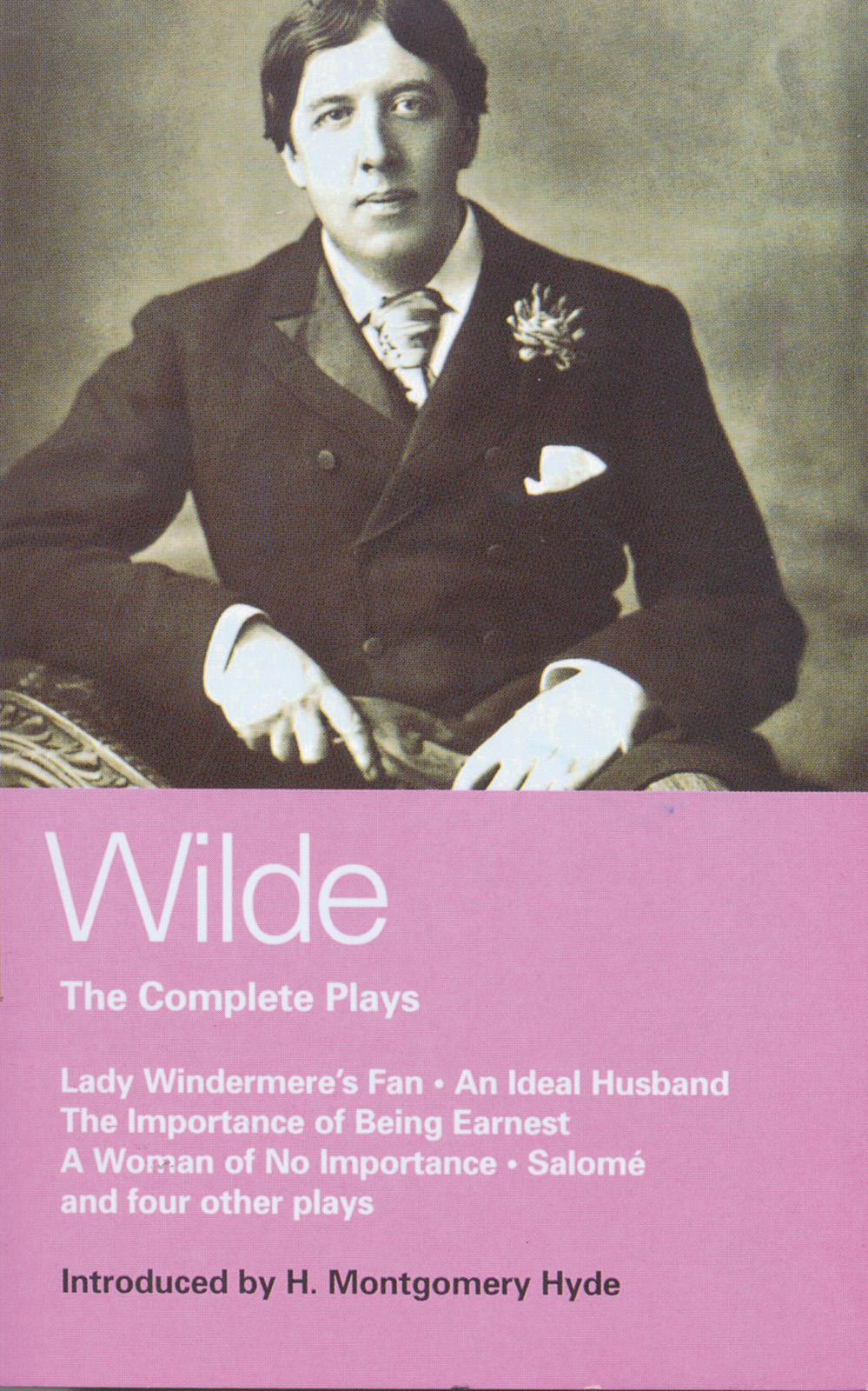 Wilde Complete Plays: Lady Windermere's Fan; An Ideal Husband; The Importance of Being Earnest; A Woman of No Importance; Salome; The Duchess of Padua; Vera, or the Nihilists; A Florentine Tragedy; La Sainte Courtisane