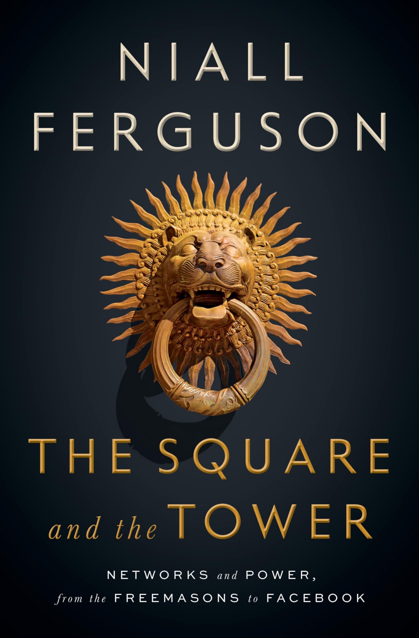 The Square and the Tower: Networks and Power, From the Freemasons to Facebook