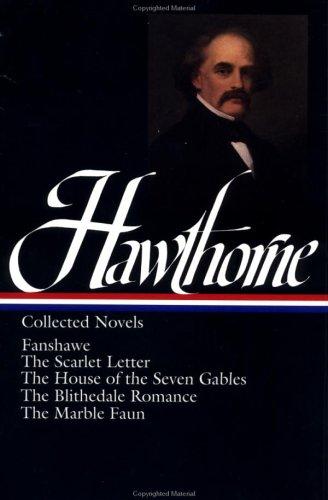 Nathaniel Hawthorne : Collected Novels: Fanshawe, the Scarlet Letter, the House of the Seven Gables, the Blithedale Romance, the Marble Faun