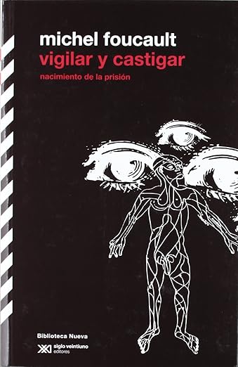 Vigilar y castigar: nacimiento de la prisión