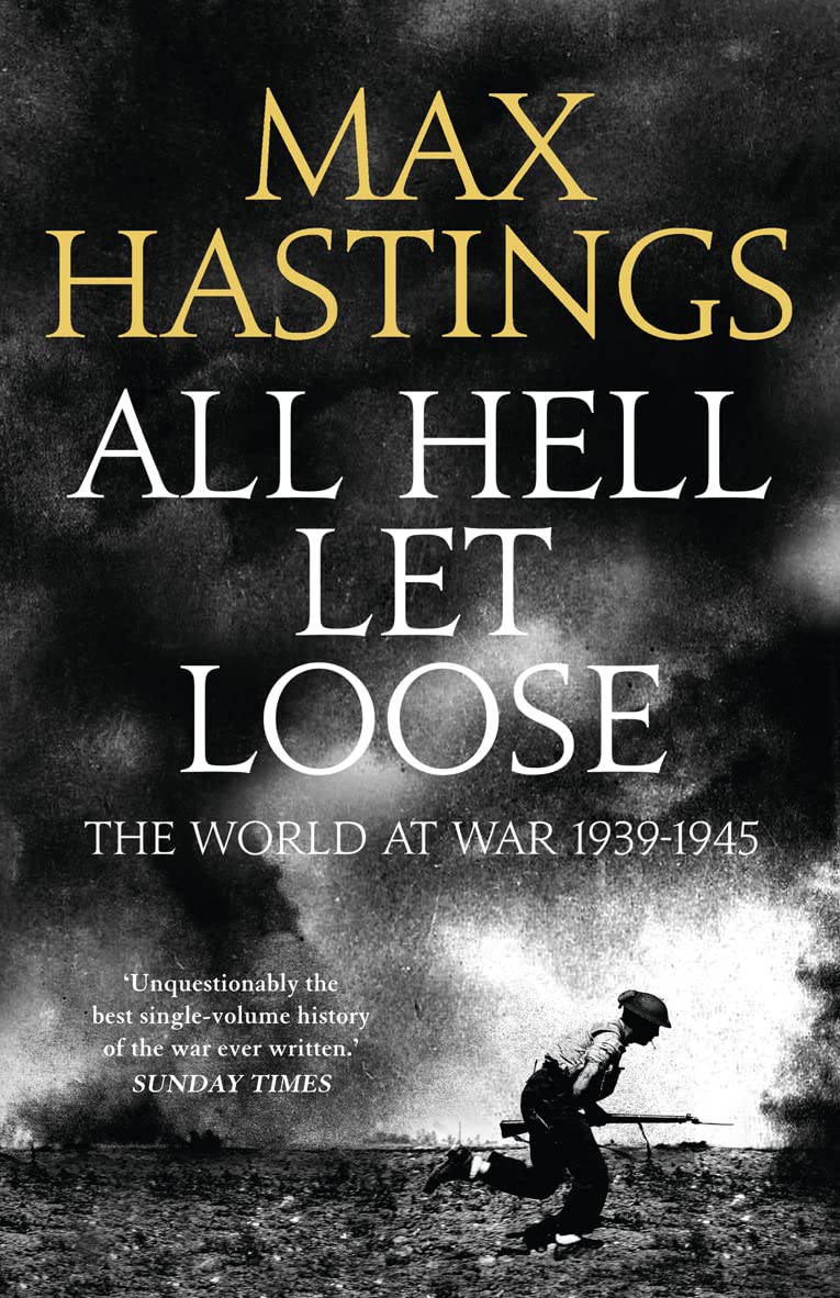 All Hell Let Loose: The World at War 1939-1945 by Hastings, Max Hardcover