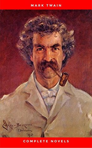 The COMPLETE NOVELS OF MARK TWAIN AND THE COMPLETE BIOGRAPHY OF MARK TWAIN (Complete Works of Mark Twain Series) THE COMPLETE WORKS COLLECTION (The Complete Works of Mark Twain Book 1)