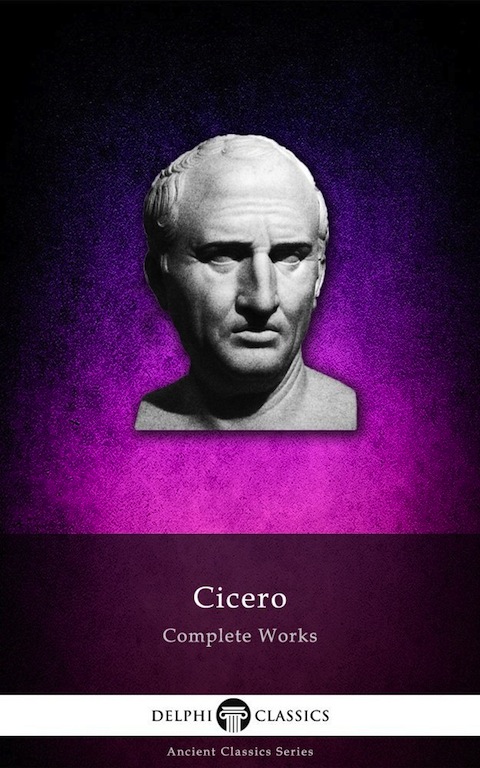 Complete Works of Cicero (Illustrated) (Delphi Ancient Classics)