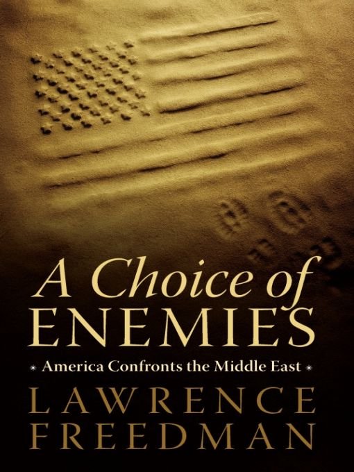 A Choice of Enemies: America Confronts the Middle East