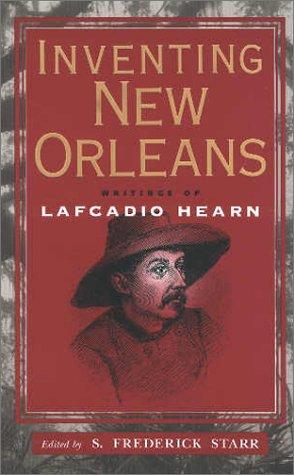 Inventing New Orleans: Writings of Lafcadio Hearn