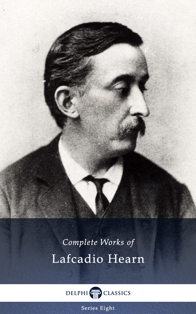 Delphi Complete Works of Lafcadio Hearn (Illustrated)