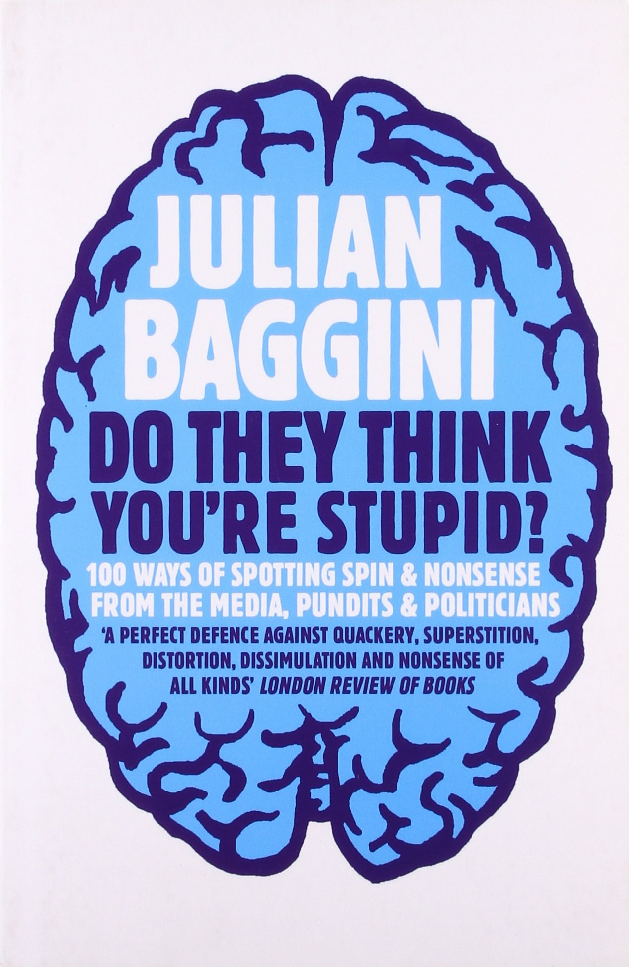 Do They Think You're Stupid?: 100 Ways of Spotting Spin and Nonsense From the Media, Celebrities and Politicians