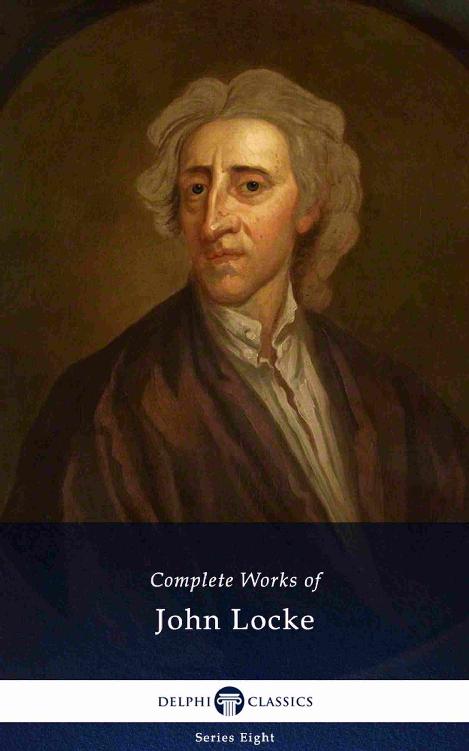 Complete Works of John Locke (Illustrated) (Delphi Series Eight Book 4)
