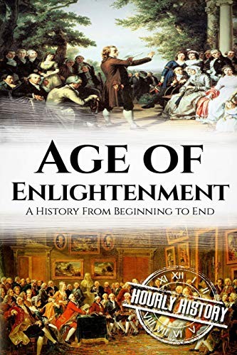 Age of Enlightenment: A History From Beginning to End