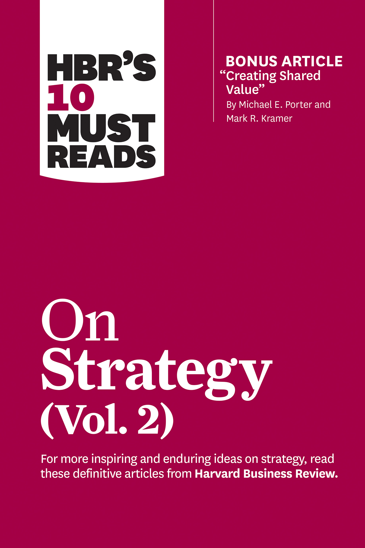 HBR's 10 Must Reads on Strategy, Volume 2 (With Bonus Article "Creating Shared Value" by Michael E. Porter and Mark R. Kramer)