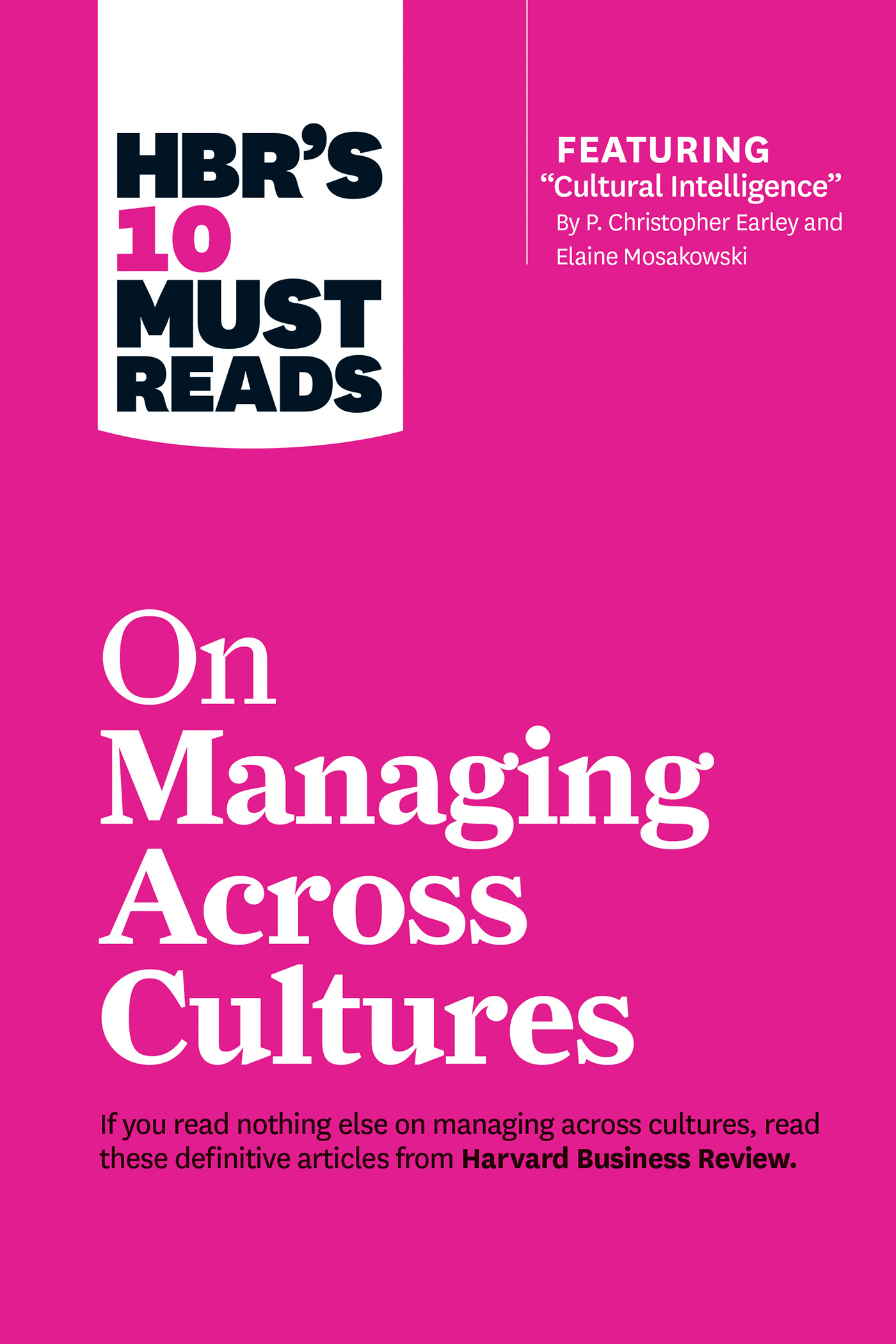 HBR's 10 Must Reads on Managing Across Cultures (With Featured Article "Cultural Intelligence" by P. Christopher Earley and Elaine Mosakowski)