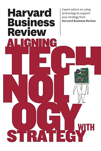 Harvard Business Review on Aligning Technology With Strategy