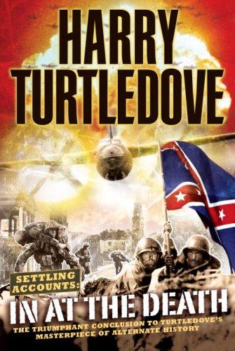 Turtledove, Harry - Settling Accounts 04 - In at the Death