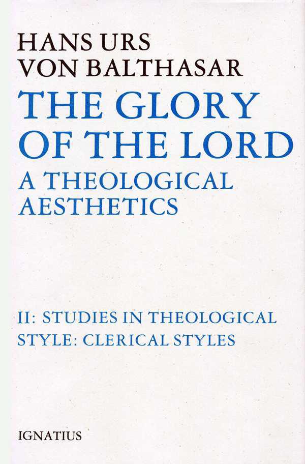 The Glory of the Lord: A Theological Aesthetics, II: Studies in Theological Style: Clerical Styles