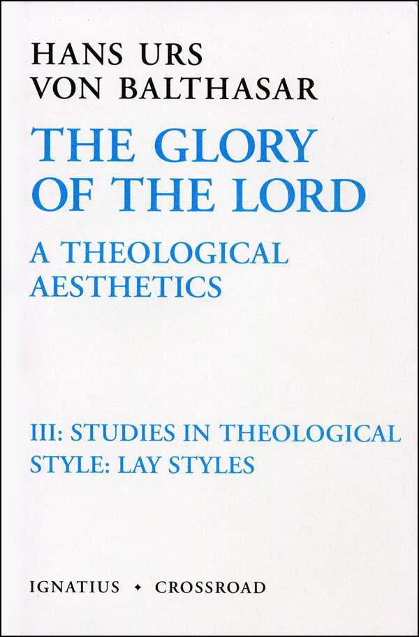 The Glory of the Lord: A Theological Aesthetics, III: Studies in Theological Style: Lay Styles