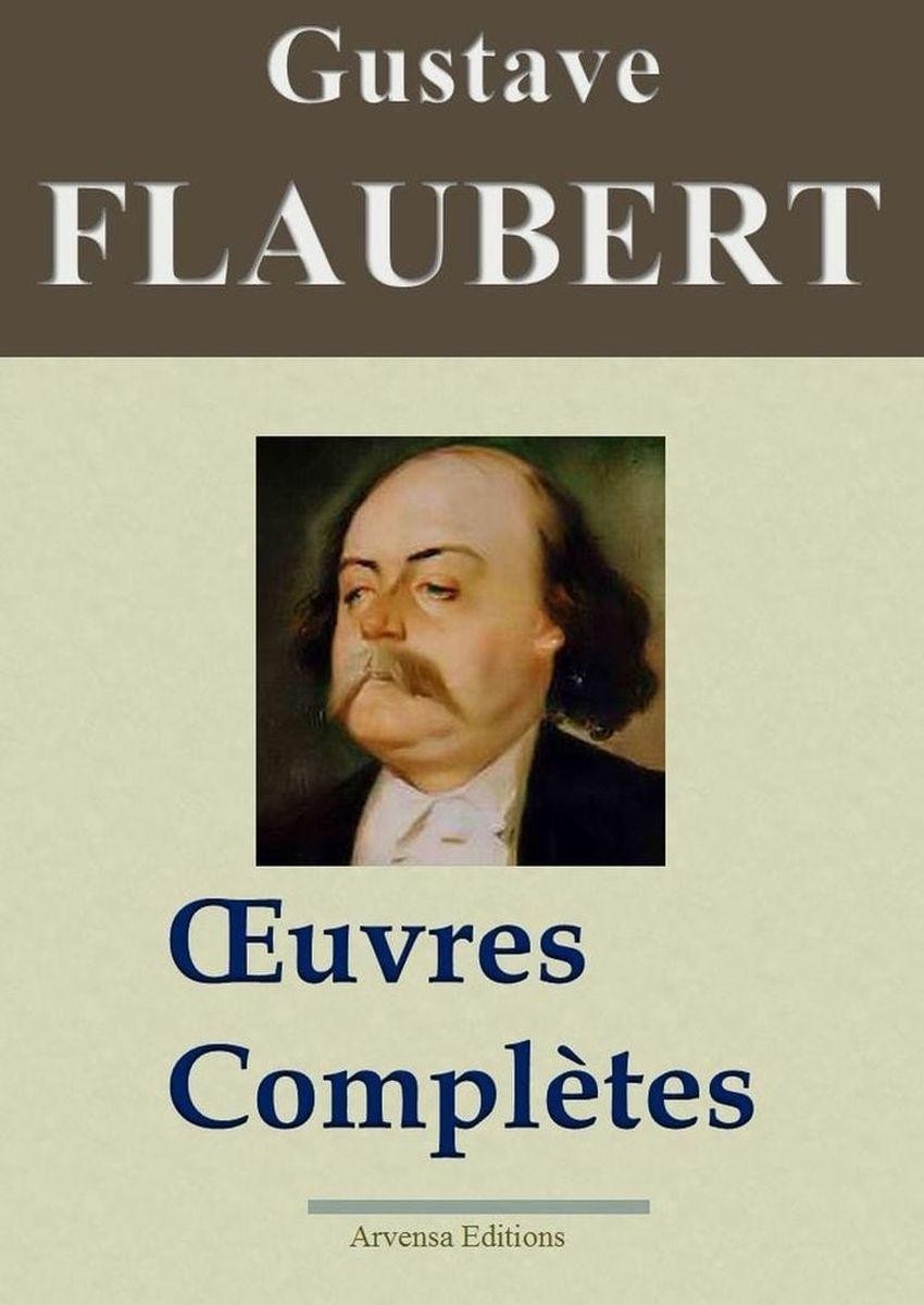 Gustave Flaubert : Oeuvres complètes et Annexes — 69 titres (Nouvelle édition enrichie)