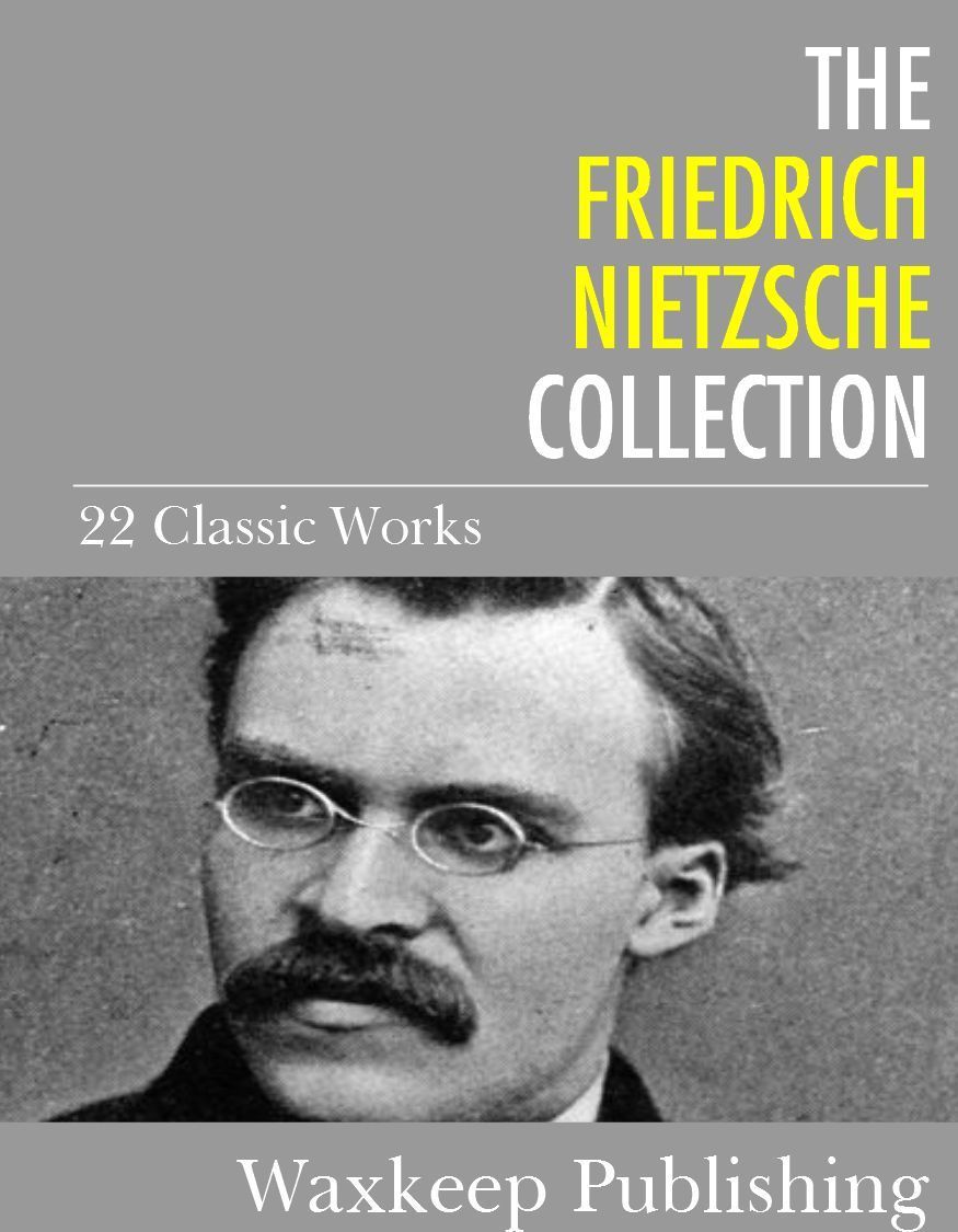 The Friedrich Nietzsche Collection: 22 Classic Works