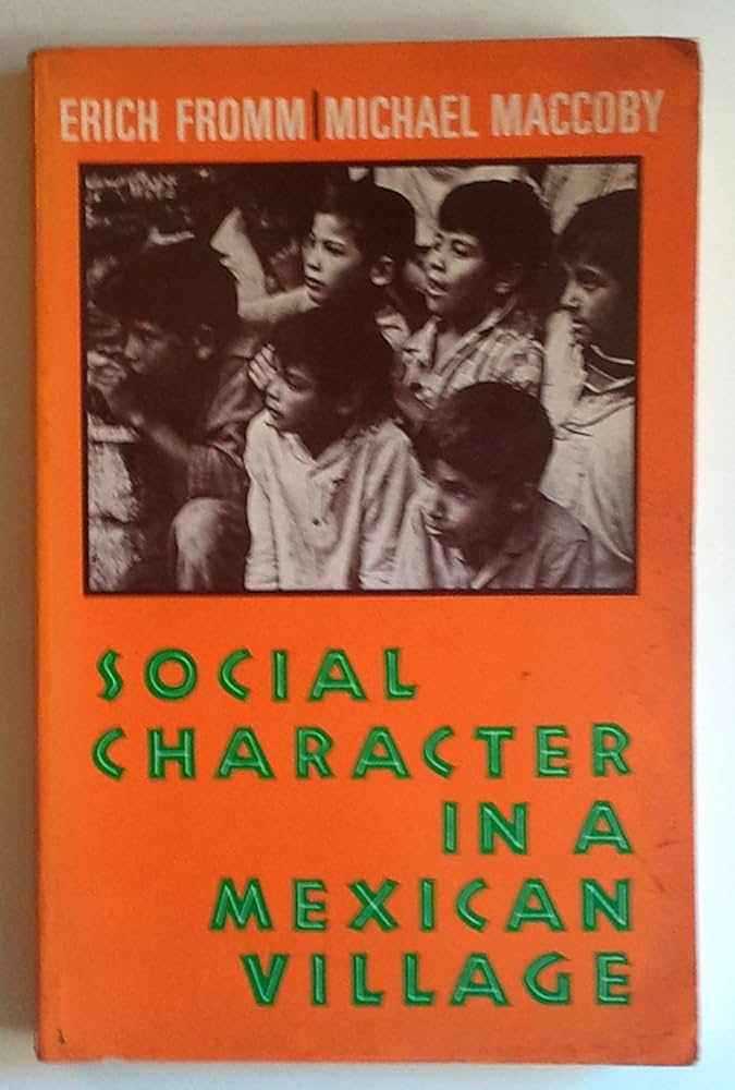 Social Character in a Mexican Village: A Sociopsychoanalytic Study