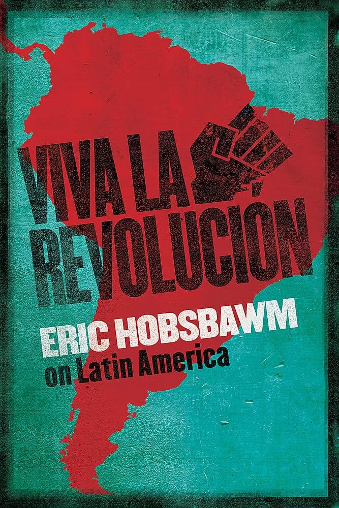 Viva La Revolucion: Hobsbawm on Latin America