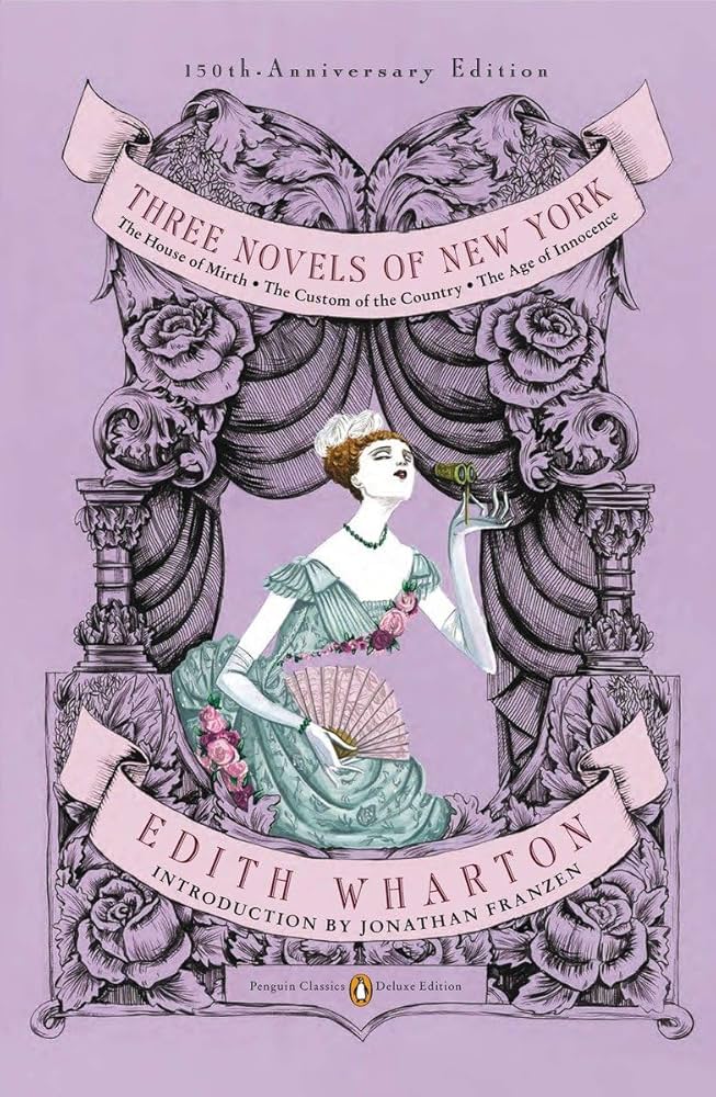 Three Novels of New York: The House of Mirth, the Custom of the Country, the Age of Innocence (Penguin Classics Deluxe Edition)
