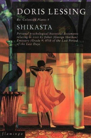 Shikasta: Re: Colonised Planet 5 : Personal, Psychological, Historical Documents Relating to Visit by Johor (George Sherban) Emissary (Grade 9) 87th of the Last Period of the Last Days