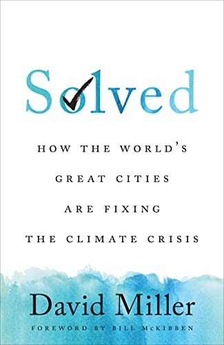 Solved: How the World’s Great Cities Are Fixing the Climate Crisis