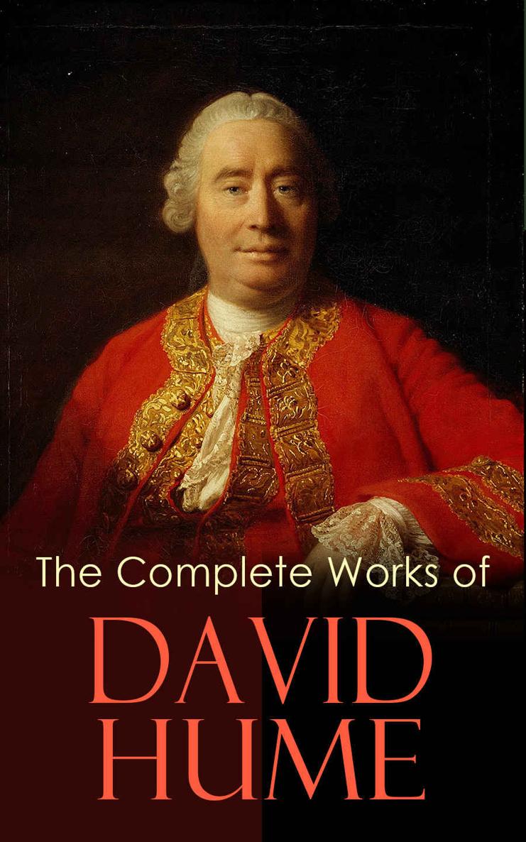 The Complete Works of David Hume: An Enquiry Concerning Human Understanding, a Treatise of Human Nature, the History of England, the Natural History of Religion, Essays, Personal Correspondence
