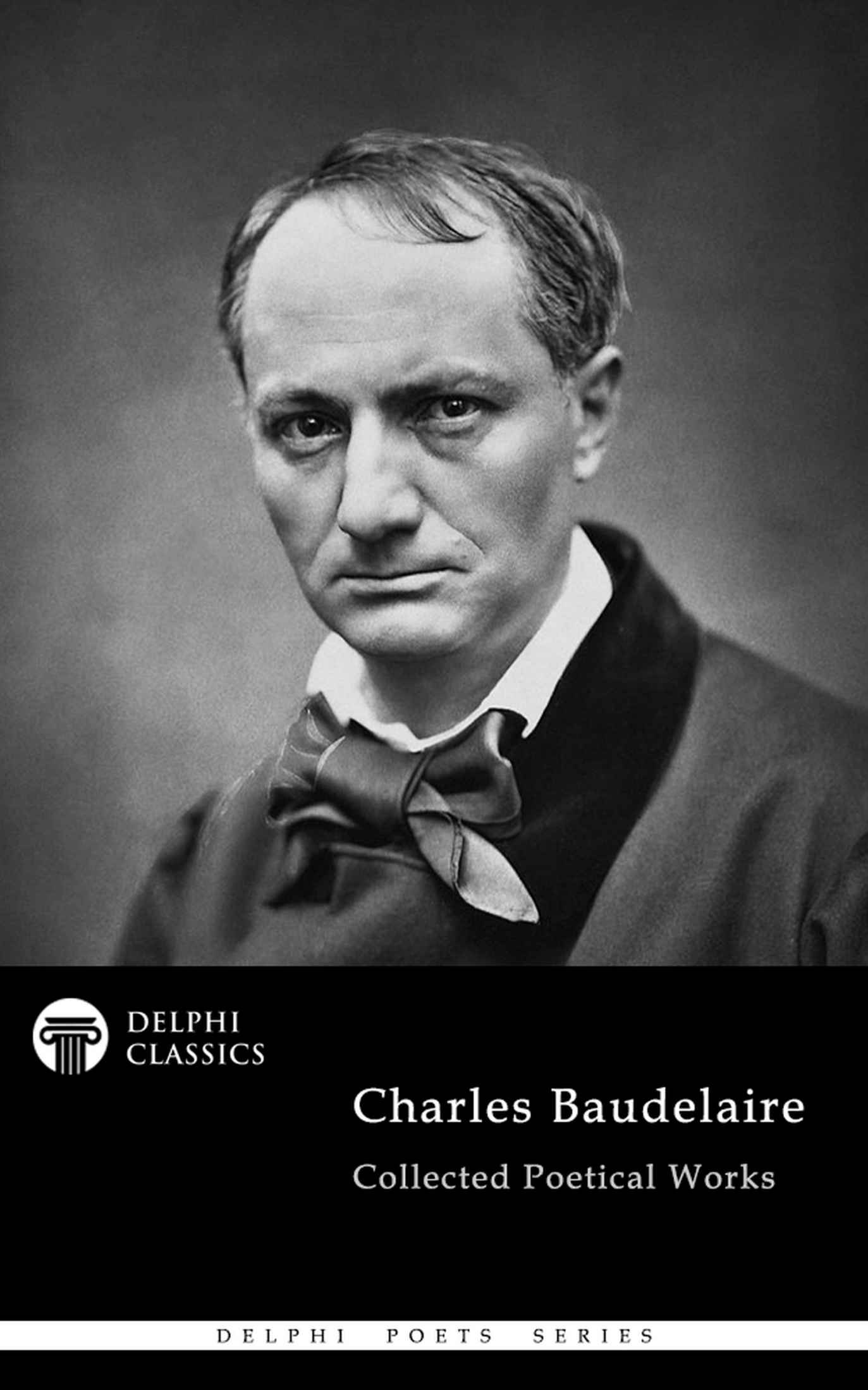 Collected Poetical Works of Charles Baudelaire (Illustrated) (Delphi Poets Series Book 89)