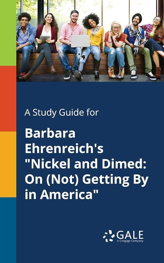A Study Guide for Barbara Ehrenreich's "Nickel and Dimed: On (Not) Getting by in America"