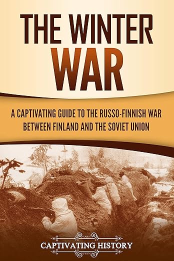 The Winter War: A Captivating Guide to the Russo-Finnish War Between Finland and the Soviet Union