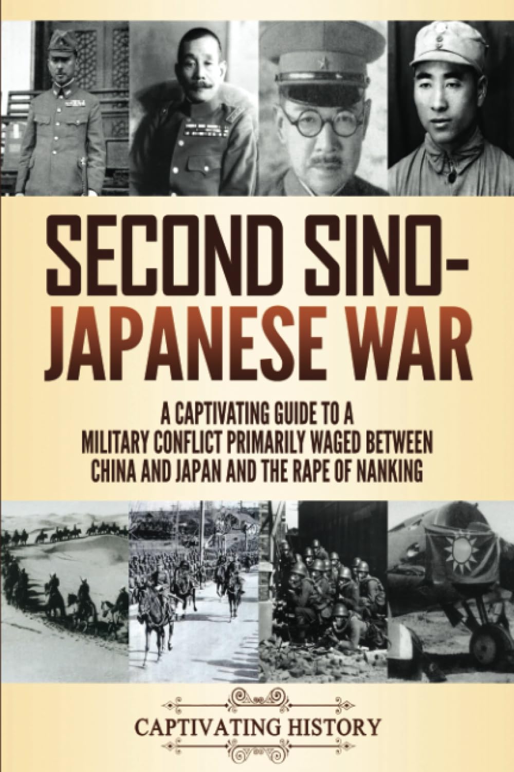 Second Sino-Japanese War: A Captivating Guide to a Military Conflict Primarily Waged Between China and Japan and the Rape of Nanking