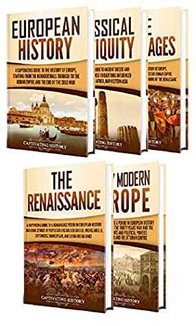 History of Europe: A Captivating Guide to European History, Classical Antiquity, the Middle Ages, the Renaissance and Early Modern Europe