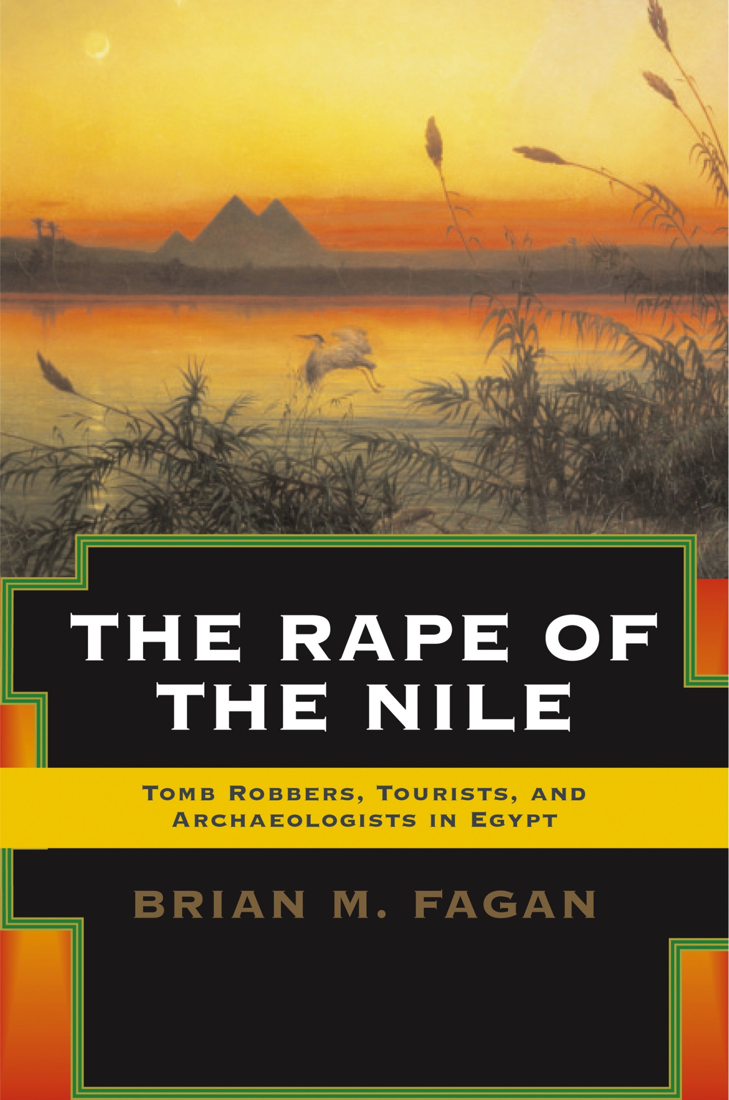 The Rape of the Nile: Tomb Robbers, Tourists, and Archaeologists in Egypt, Revised and Updated