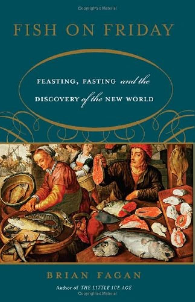 Fish on Friday: Feasting, Fasting, and Discovery of the New World
