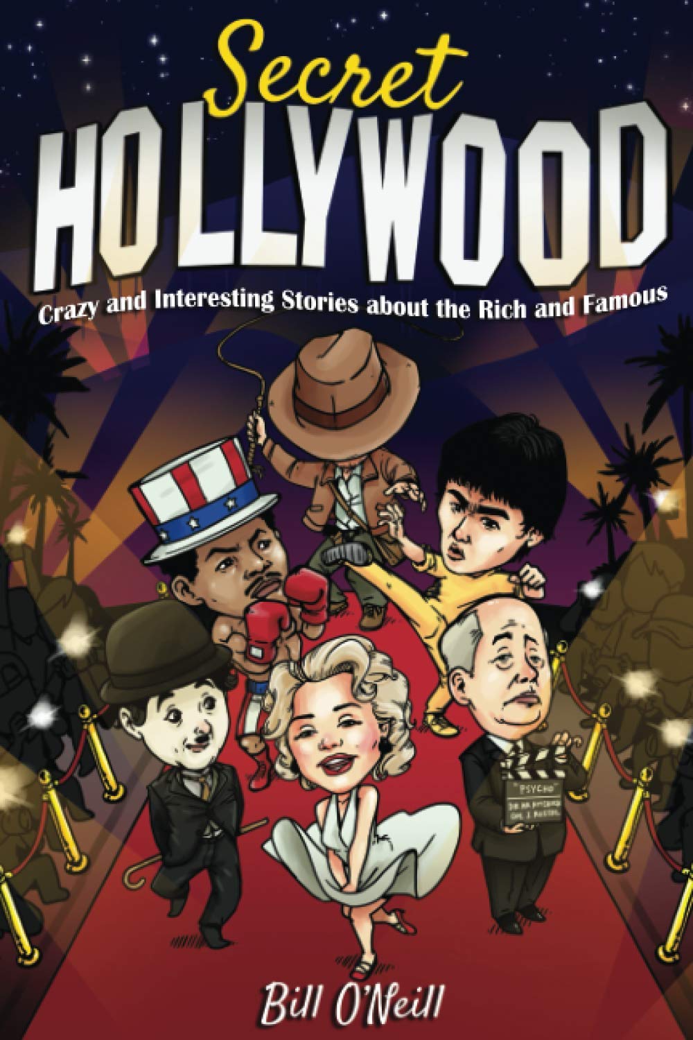 Secret Hollywood: Crazy and Interesting Stories About the Rich and Famous