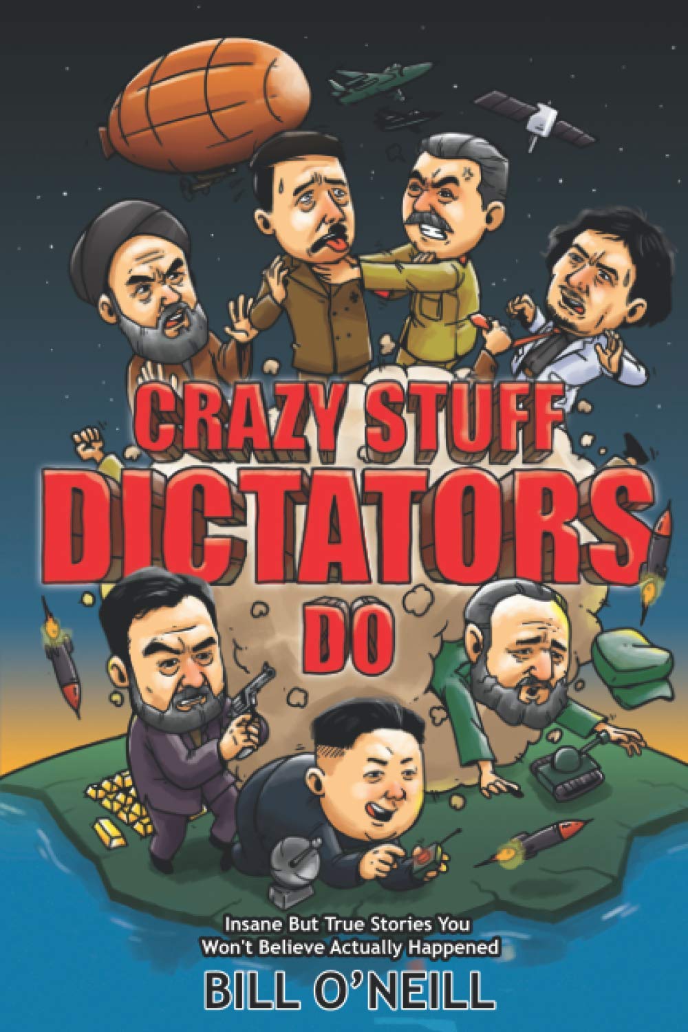 Crazy Sh*t Dictators Do: Insane but True Stories You Won't Believe Actually Happened