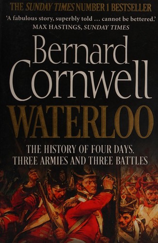 Waterloo: The History of Four Days, Three Armies and Three Battles