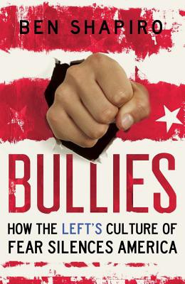 Bullies: How the Left's Culture of Fear and Intimidation Silences Americans