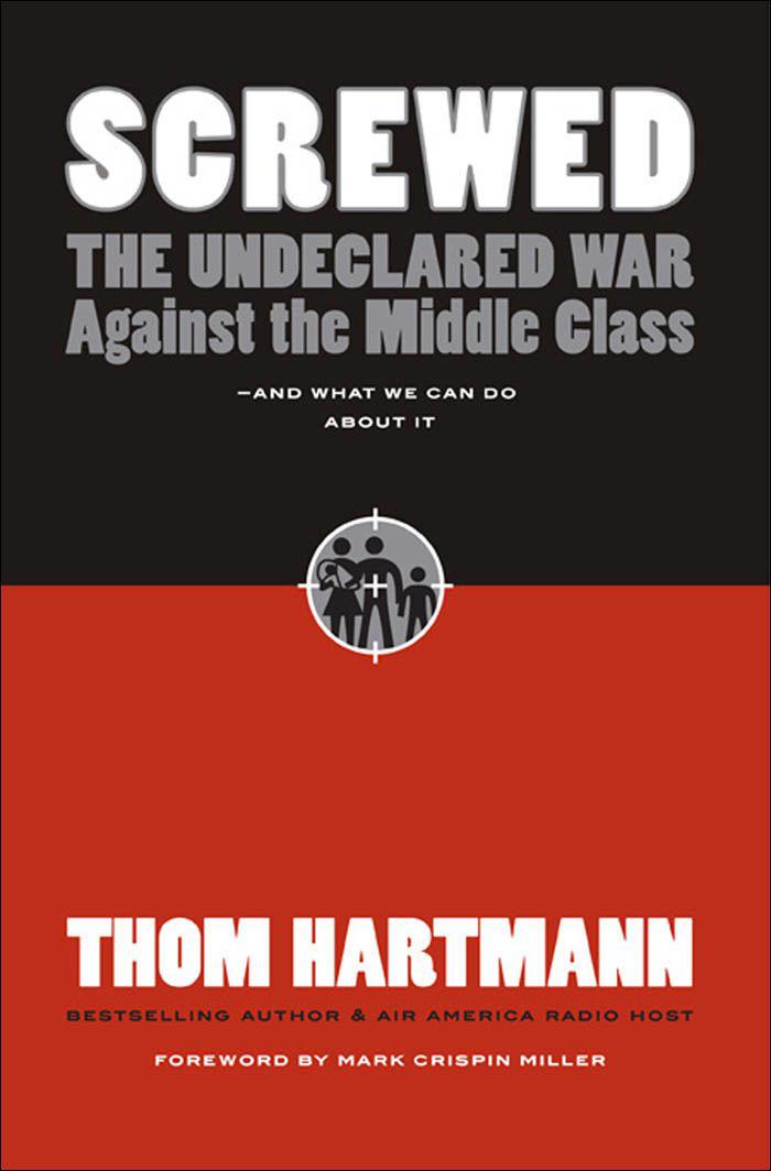 Screwed: The Undeclared War Against the Middle Class and What We Can Do About It