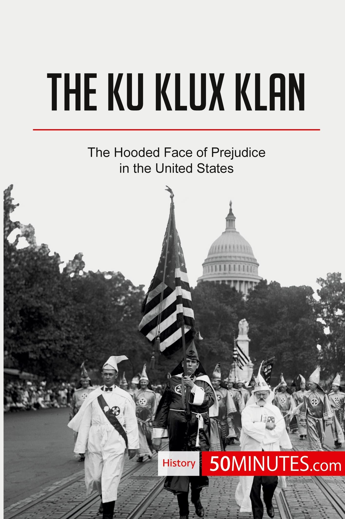 The Ku Klux Klan: The Hooded Face of Prejudice in the United States