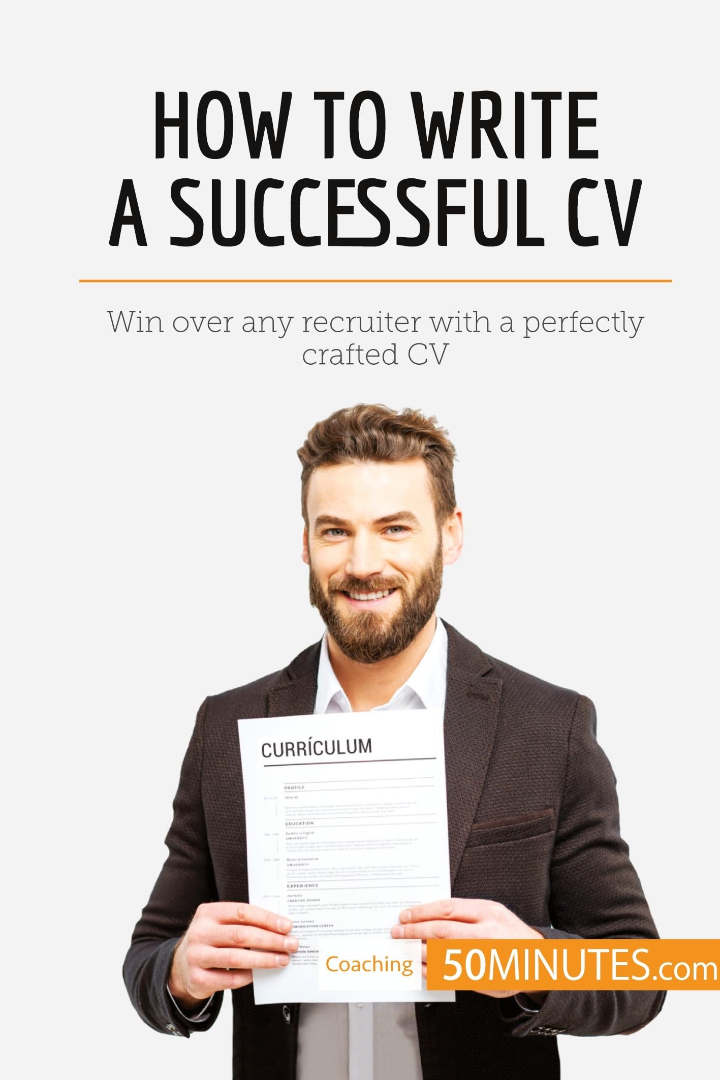 How to Write a Successful CV: Win Over Any Recruiter With a Perfectly Crafted CV