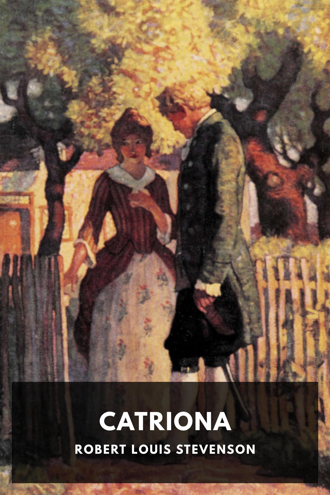 Catriona: Being Memoirs of the Further Adventures of David Balfour at Home and Abroad
